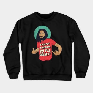 If You Got A Problem Yo I'll Solve It Jesus Cross Crewneck Sweatshirt